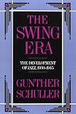 The Swing Era: The Development of Jazz, 1930-1945 (The History of Jazz)