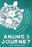 Anung's Journey: An ancient Ojibway legend as told by Steve Fobister by Carl Nordgren