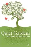 Quiet Gardens: The Roots of Faith?