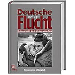 Deutsche auf der Flucht. Zeitzeugen-Berichte �ber die Vertreibung aus dem Osten