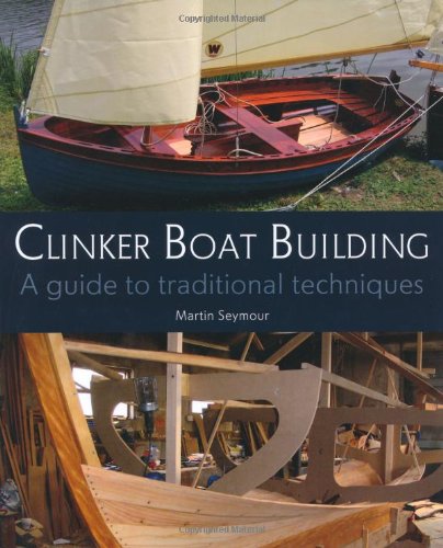 Clinker Boat Building: A Guide to Traditional Techniques