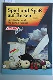 Produkt-Bild: Spiel und Spa&szlig; auf Reisen. F&uuml;r Kinder und die ganze Familie.