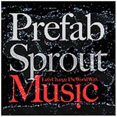 PREFAB SPROUT-LET'S CHANGE THE WORLD WITH MUSIC