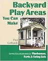 Backyard Play Areas You Can Make (Complete Plans and Instructions for Building Playhouses, Forts, and Swing Sets) (Paperback)