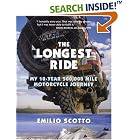 The Longest Ride: My Ten-Year 500,000 Mile Motorcycle Journey by Emilio Scotto