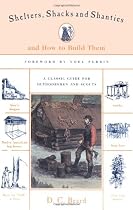 Shelters, Shacks & Shanties: And How to Build Them