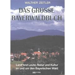 Das Grosse Bayerwaldbuch: Land und Leute, Natur und Kultur im und um den Bayerischen Wald