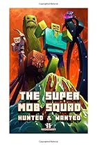 The Super Mob Squad: Episode 2: Hunted & Wanted (An Unofficial Minecraft Adventure Series) (Volume 2) The Super Mob Squad: Episode 2: Hunted & Wanted (An Unofficial Minecraft Adventure Series) (Volume 2)