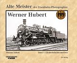 Alte Meister der Eisenbahn-Photographie: Werner Hubert 1: Länderbahnlokomotiven