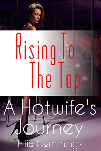 Rising To The Top (A Hotwife's Journey Book 6)