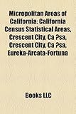 Micropolitan Areas of California: California Census Statistical Areas, Crescent City, CA ?Sa, Crescent City, CA ?Sa, Eureka-Arcata-Fortuna-
