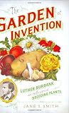 The Garden of Invention: Luther Burbank and the Business of Breeding Plants
