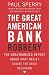 The Great American Bank Robbery: The Unauthorized Report About What Really Caused the Great Recession