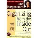 Organizing from the Inside Out, Second Edition: The Foolproof System For Organizing Your Home, Your Office and Your Life ~ Julie Morgenstern