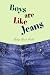 Boys are Like Jeans