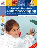 Das gro�e Ideenbuch Kinderbesch�ftigung: Spielen -  Malen - Singen - Experimentieren - Brigitte vom Wege