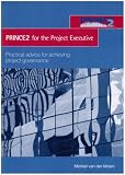 PRINCE2 for the Project Executive: Practical Advice for Achieving Project Governance