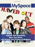 MySpace Maxed Out: Explode Your Popularity, Buzz Your Band and Secure Your Privacy on MySpace