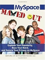 MySpace Maxed Out: Explode Your Popularity, Buzz Your Band and Secure Your Privacy on MySpace