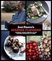 José Pizarro's Spanish Flavours: Stunning Dishes Inspired by the Regional Ingredients of Spain
