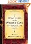 What to Do on the Worst Day of Your Life