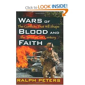 Wars of Blood and Faith: The Conflicts That Will Shape the Twenty-First Century Ralph Peters