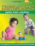 Krippenkinder begleiten, f&ouml;rdern, unterst&uuml;tzen: &Uuml;ber 200 gezielte, spielerische Angebote f&uuml;r Kinder von 0 bis 3 Jahren - Sybille G&uuml;nther