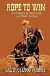 Rope to Win: The History of Steer, Calf, And, Team Roping