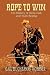 Book Rope to Win: The History of Steer, Calf, And, Team Roping