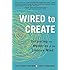 Wired to Create: Unraveling the Mysteries of the Creative Mind