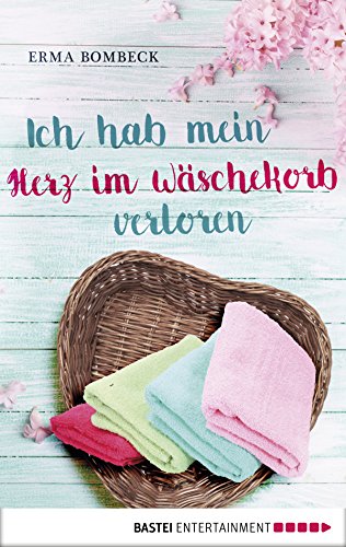 Ich hab mein Herz im Wäschekorb verloren (German Edition)