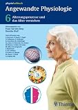 Angewandte Physiologie 6: Alterungsprozesse und das Alter verstehen: Bd 6