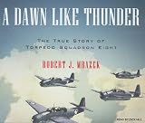 A Dawn Like Thunder: The True Story of Torpedo Squadron Eight
