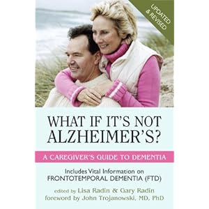 What If It's Not Alzheimer's?: A Caregiver's Guide to Dementia (Updated & Revised)