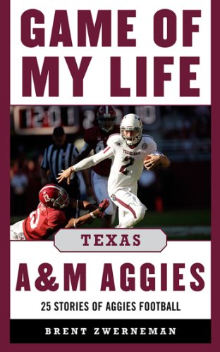Game of My Life Texas A&M Aggies: Memorable Stories of Aggies Football