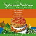 Vegetarisches Kochbuch. Vollwertiges Kochen f�r Kinder und Erwachsene: Nach Jahreszeiten - Lecker und gesund - vielfacherprobt - Leicht nachzukochen