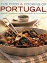 The Food and Cooking of Portugal: Classic Traditions, Fresh Ingredients and Authentic Tastes in 60 Aromatic Recipes (The Food & Cooking of)