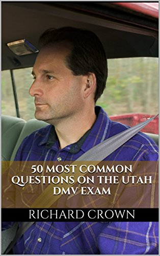 Pass Your Utah DMV Test Guaranteed! 50 Real Test Questions! Utah DMV Practice Test Questions, by Richard Crown