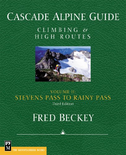 Cascade Alpine Guide, Vol. 2; Stevens Pass to Rainy Pass: Climbing & High Routes, 3rd Edition (Cascade Alpine Gde)