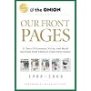 Our Front Pages: 21 Years of Greatness, Virtue, and Moral Rectitude from America's Finest News Source (Onion Presents)