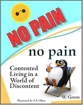 NO PAIN = NO PAIN Contented Living in a World of Discontent-From Free Kindle Books Library Click to Download Free Kindle Book -> NO PAIN = NO PAIN Contented Living in a World of Discontent