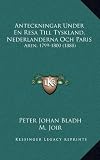 Anteckningar Under En Resa Till Tyskland, Nederlanderna Och Paris: Aren, 1799-1800 (1888)