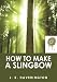 How to make a Slingbow