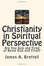 Christianity in Spiritual Perspective: Are You Sick and Tired of Being Sick and Tired?