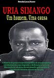 URIA SIMANGO Um homem, Uma causa (Portuguese Edition)