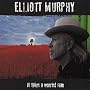 It Takes a Worried Man ~ Elliott Murphy