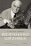 Der Mann, der die Tiere liebte: Bernhard Grzimek - Claudia Sewig