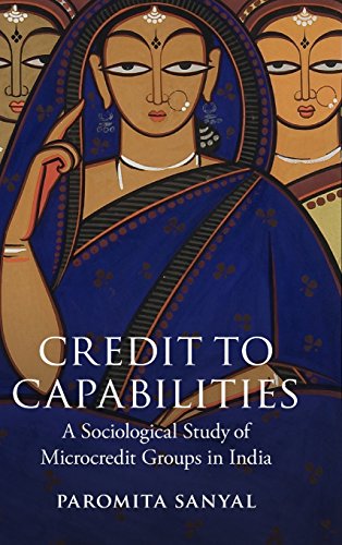 Credit to Capabilities: A Sociological Study of Microcredit Groups in India