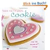 Bake Me I'm Yours... Cookie: Over 100 Excuses to Indulge