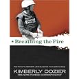 Breathing the Fire: Fighting to Report---And Survive---The War in Iraq by Kimberly Dozier